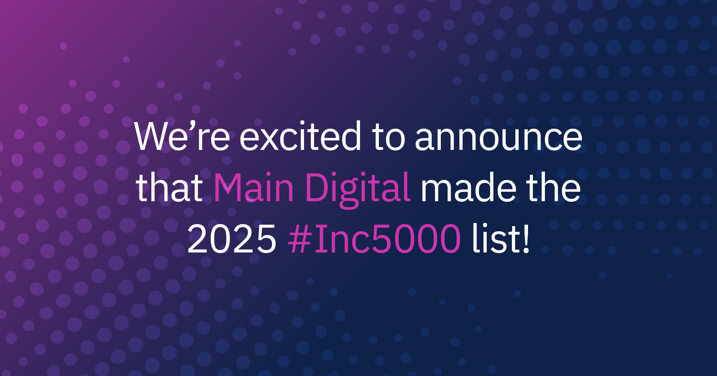 blog-image-placeholder We're excited to announce that Main Digital made the 2025 #Inc5000 list!